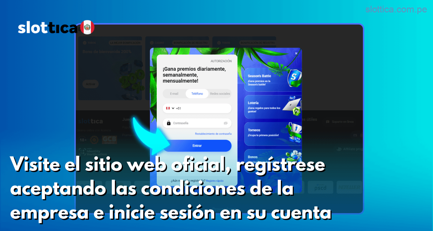 Acceda al sitio oficial de Slottica Perú, complete el registro aceptando los términos y condiciones, e inicie sesión en su cuenta